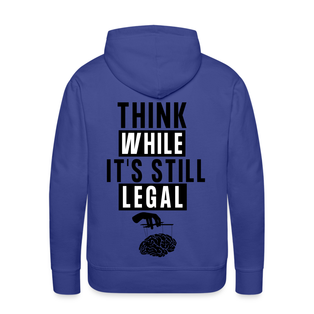 Think While It's Still Legal Men’s Premium Hoodie - royal blue