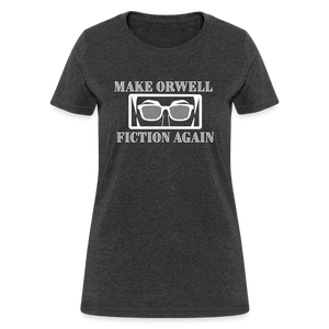 Make Orwell Fiction Again Women's T-Shirt - heather black