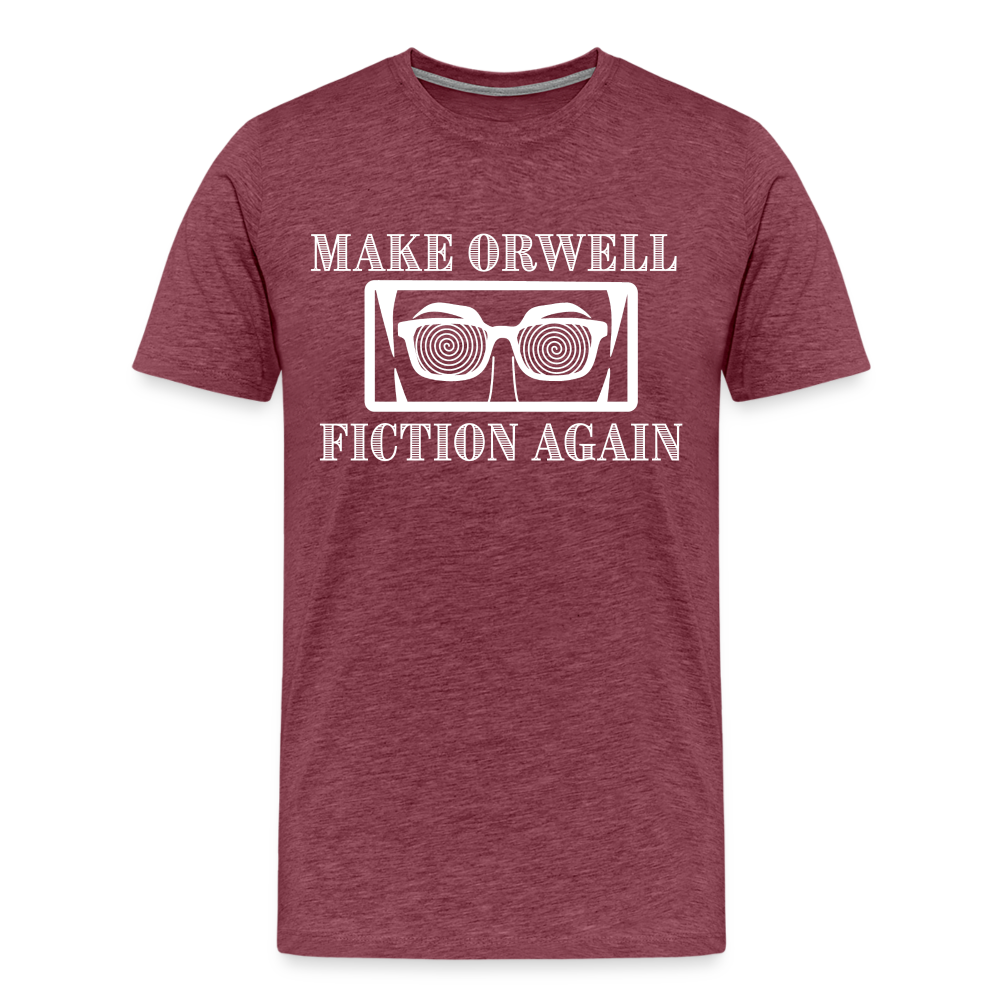 Make Orwell Fiction Again Men's Premium T-Shirt - heather burgundy