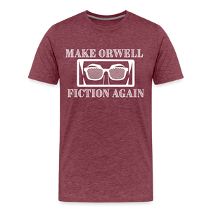 Make Orwell Fiction Again Men's Premium T-Shirt - heather burgundy