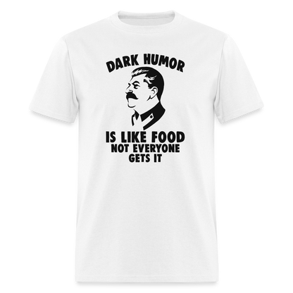 Dark Humor Is Like Food - Not Everyone Gets It Classic T-Shirt - white