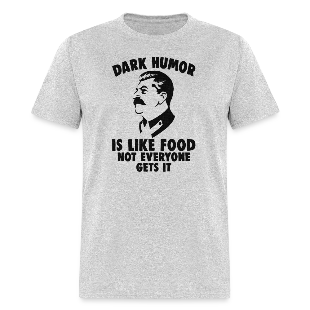 Dark Humor Is Like Food - Not Everyone Gets It Classic T-Shirt - heather gray