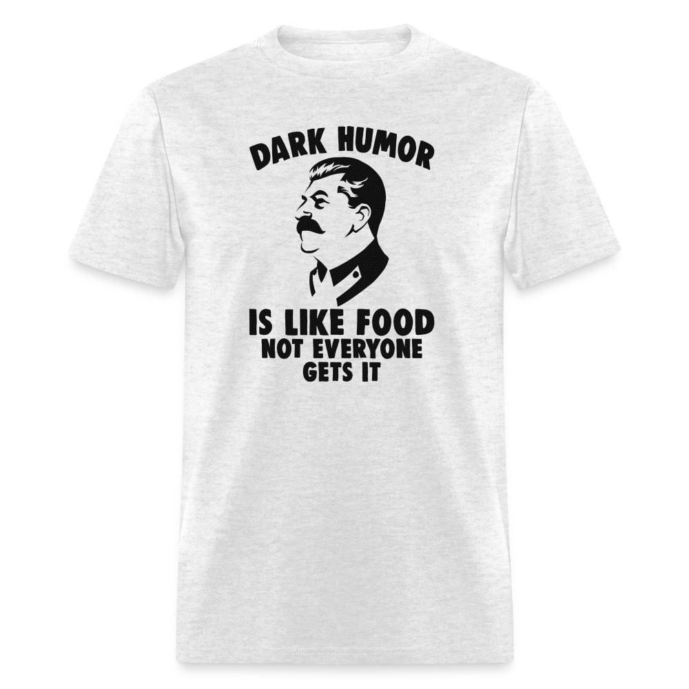 Dark Humor Is Like Food - Not Everyone Gets It Classic T-Shirt - light heather gray