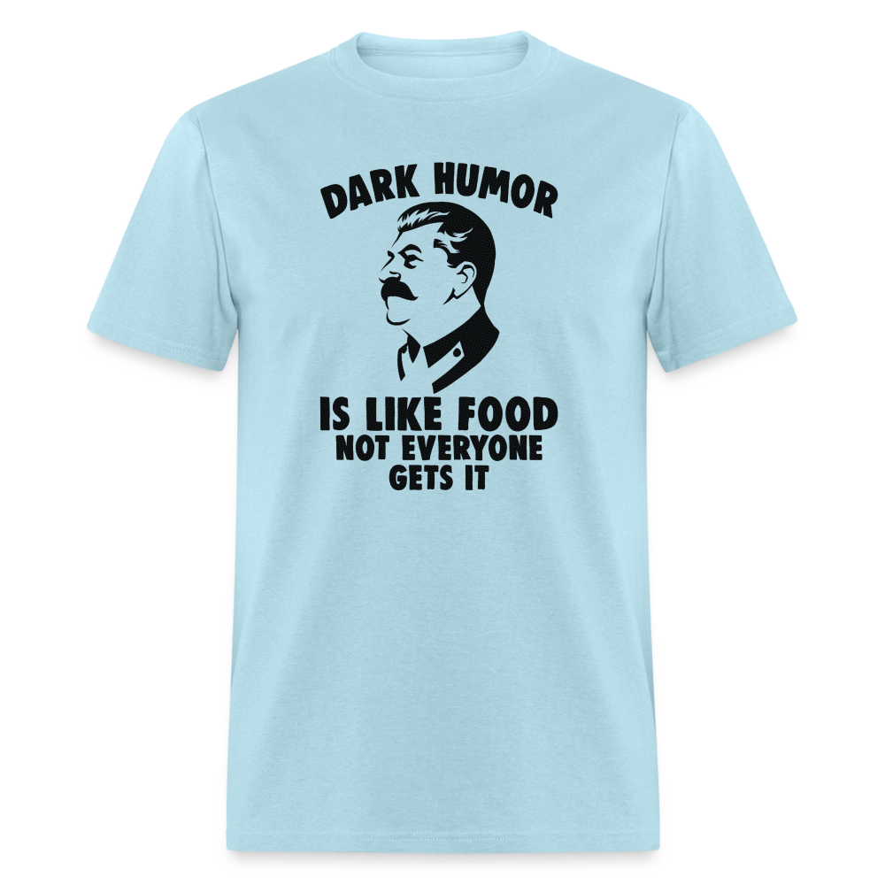 Dark Humor Is Like Food - Not Everyone Gets It Classic T-Shirt - powder blue