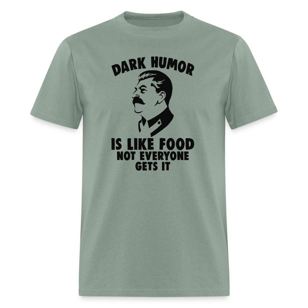 Dark Humor Is Like Food - Not Everyone Gets It Classic T-Shirt - sage