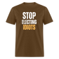 Stop Electing Idiots Classic T-Shirt - brown