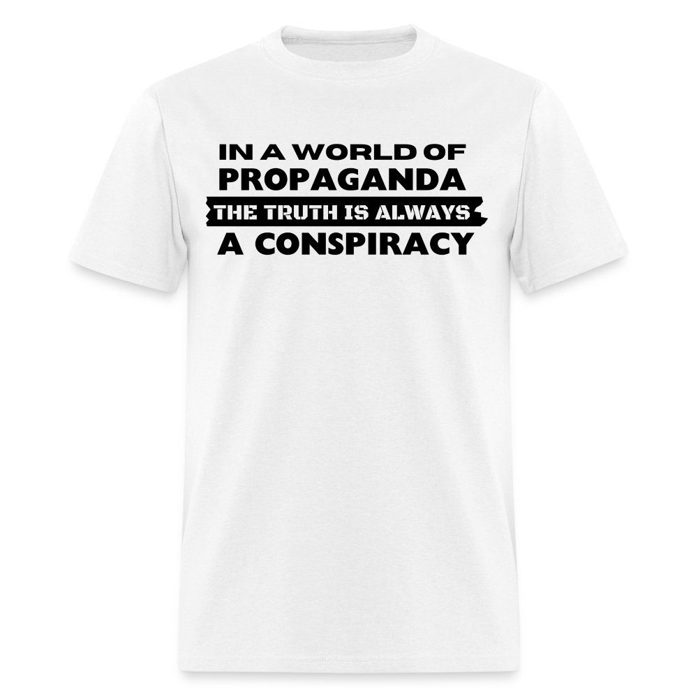 In a world full of propaganda, the truth is always a conspiracy Classic T-Shirt - white