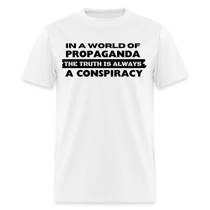 In a world full of propaganda, the truth is always a conspiracy Classic T-Shirt - white