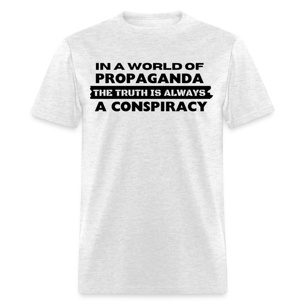 In a world full of propaganda, the truth is always a conspiracy Classic T-Shirt - light heather gray