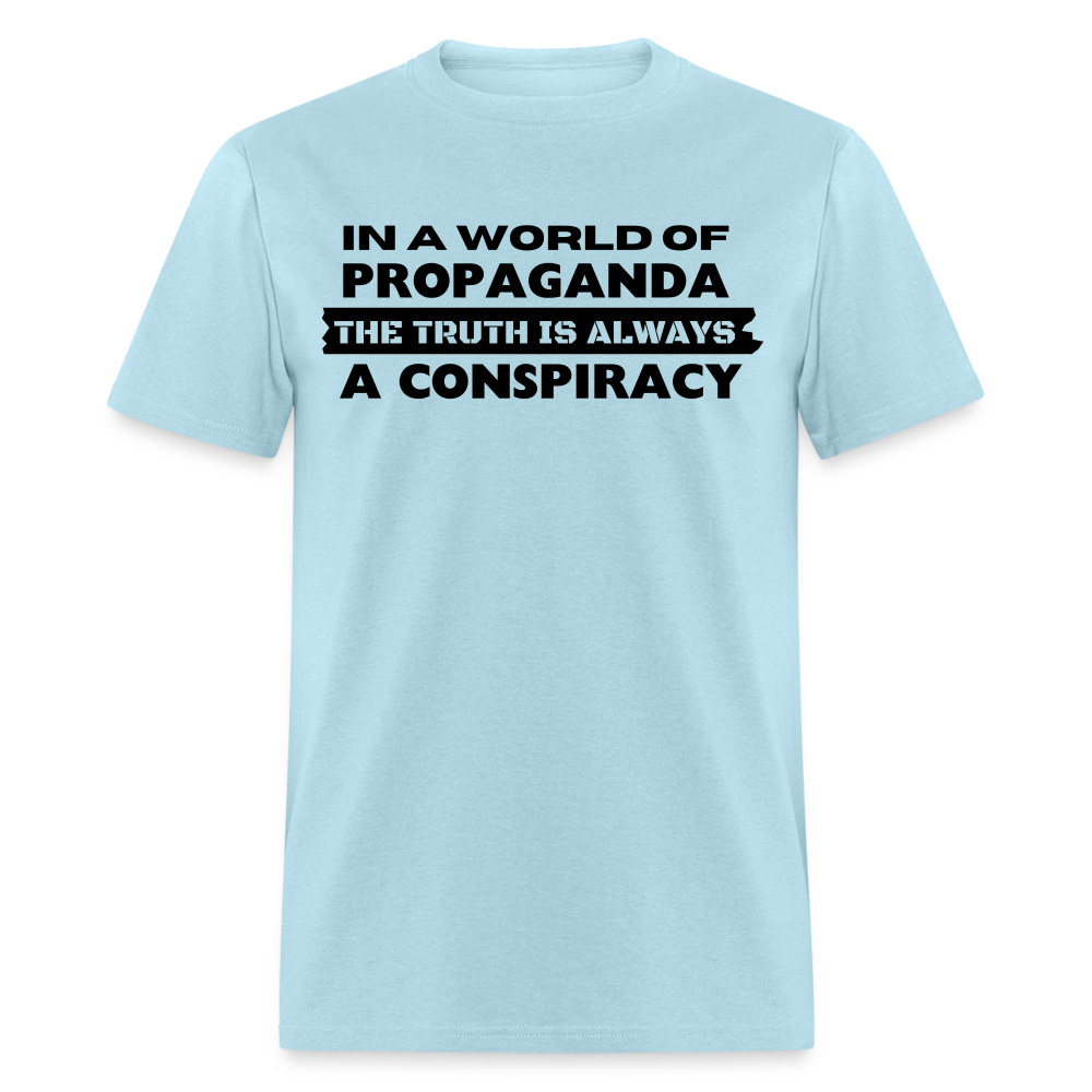 In a world full of propaganda, the truth is always a conspiracy Classic T-Shirt - powder blue