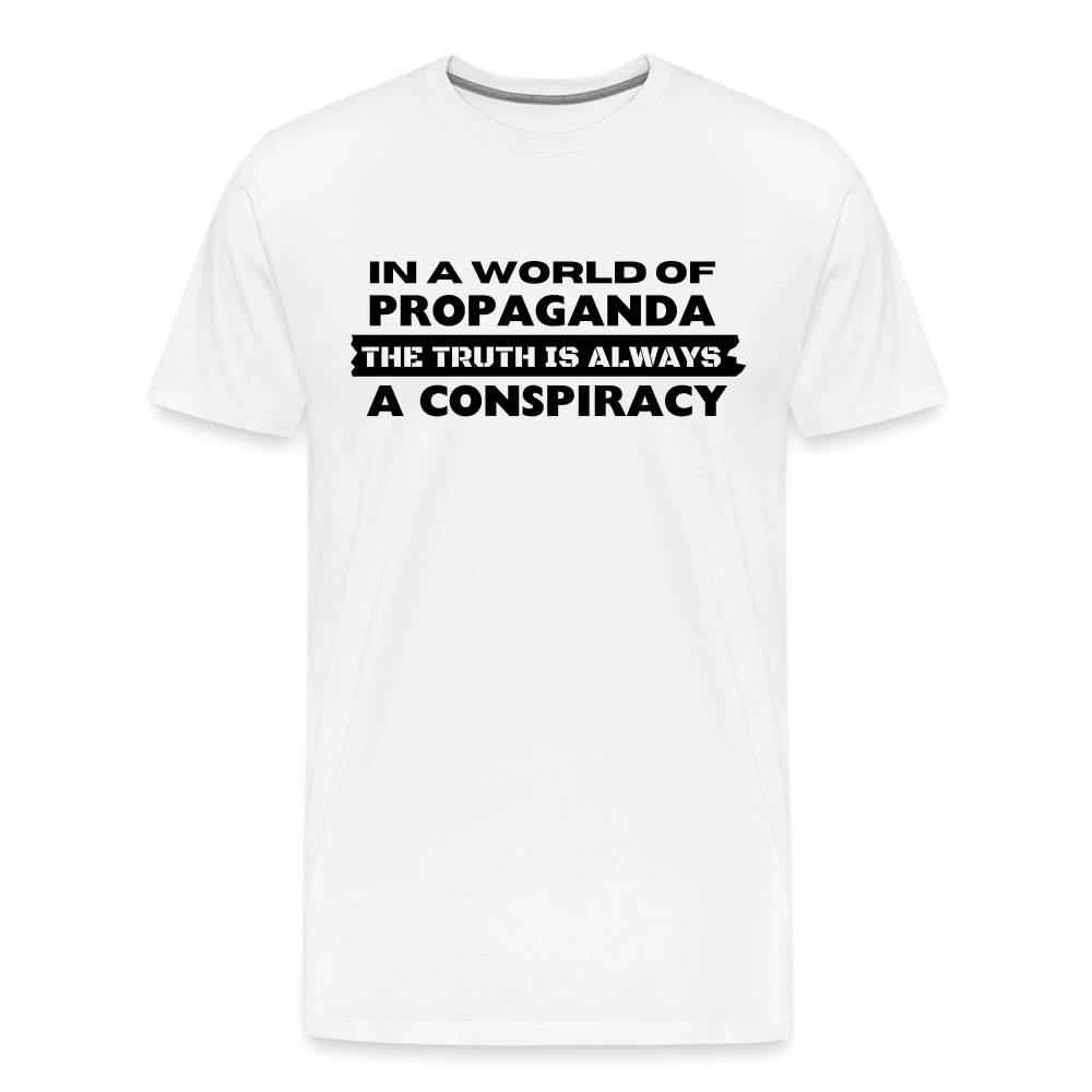 In a world full of propaganda, the truth is always a conspiracy Men's Premium T-Shirt - white