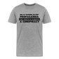 In a world full of propaganda, the truth is always a conspiracy Men's Premium T-Shirt - heather gray