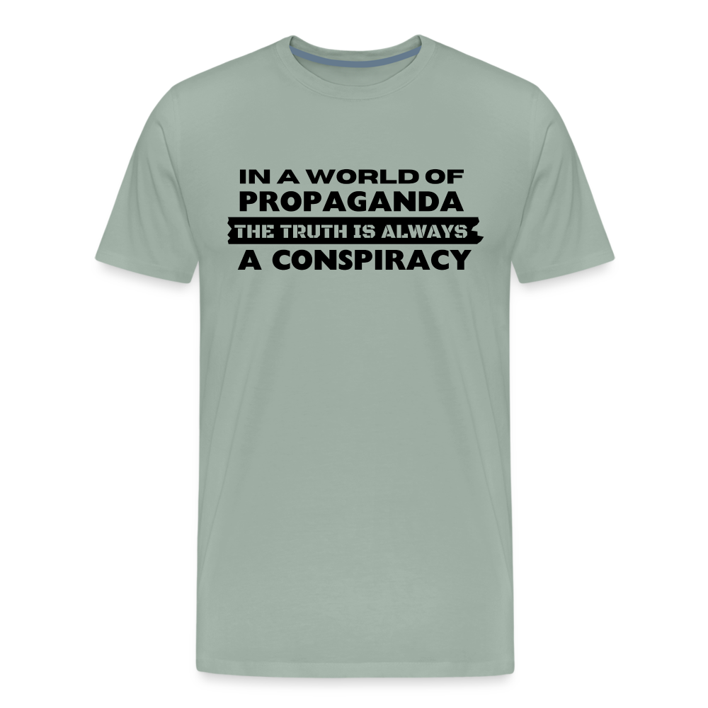 In a world full of propaganda, the truth is always a conspiracy Men's Premium T-Shirt - steel green