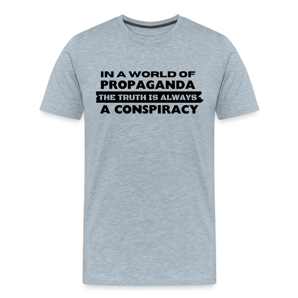 In a world full of propaganda, the truth is always a conspiracy Men's Premium T-Shirt - heather ice blue