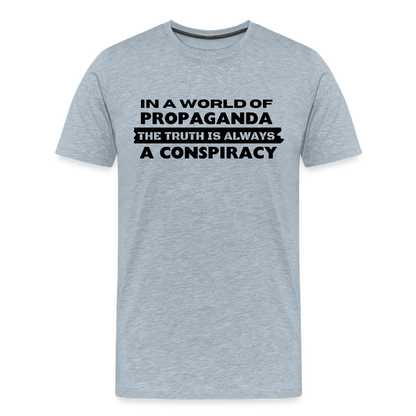 In a world full of propaganda, the truth is always a conspiracy Men's Premium T-Shirt - heather ice blue