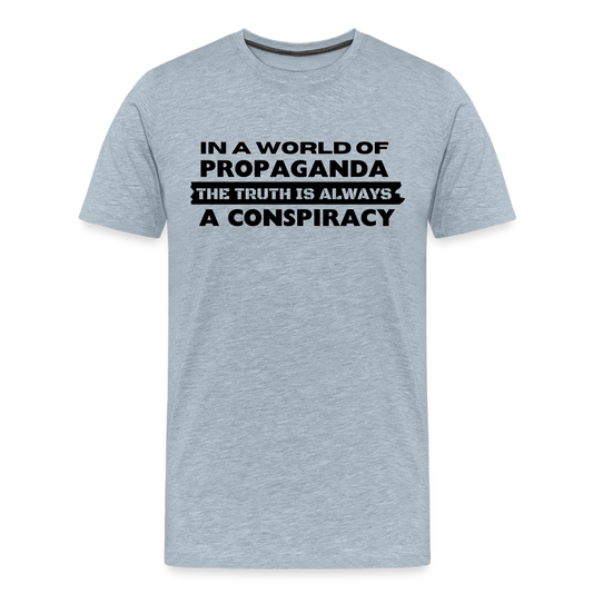 In a world full of propaganda, the truth is always a conspiracy Men's Premium T-Shirt - heather ice blue