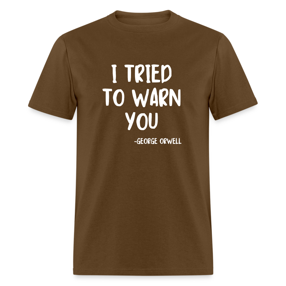 I Tried To Warn You - George Orwell Classic T-Shirt - brown