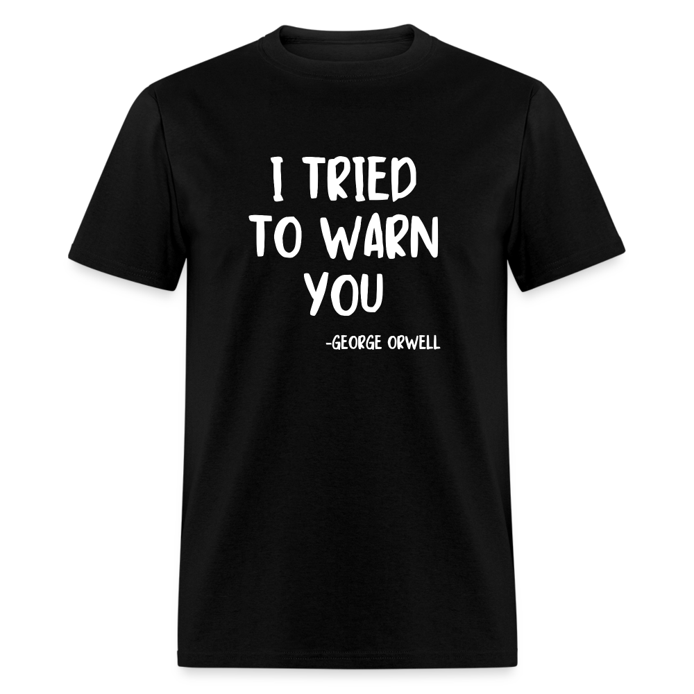 I Tried To Warn You - George Orwell Classic T-Shirt - black