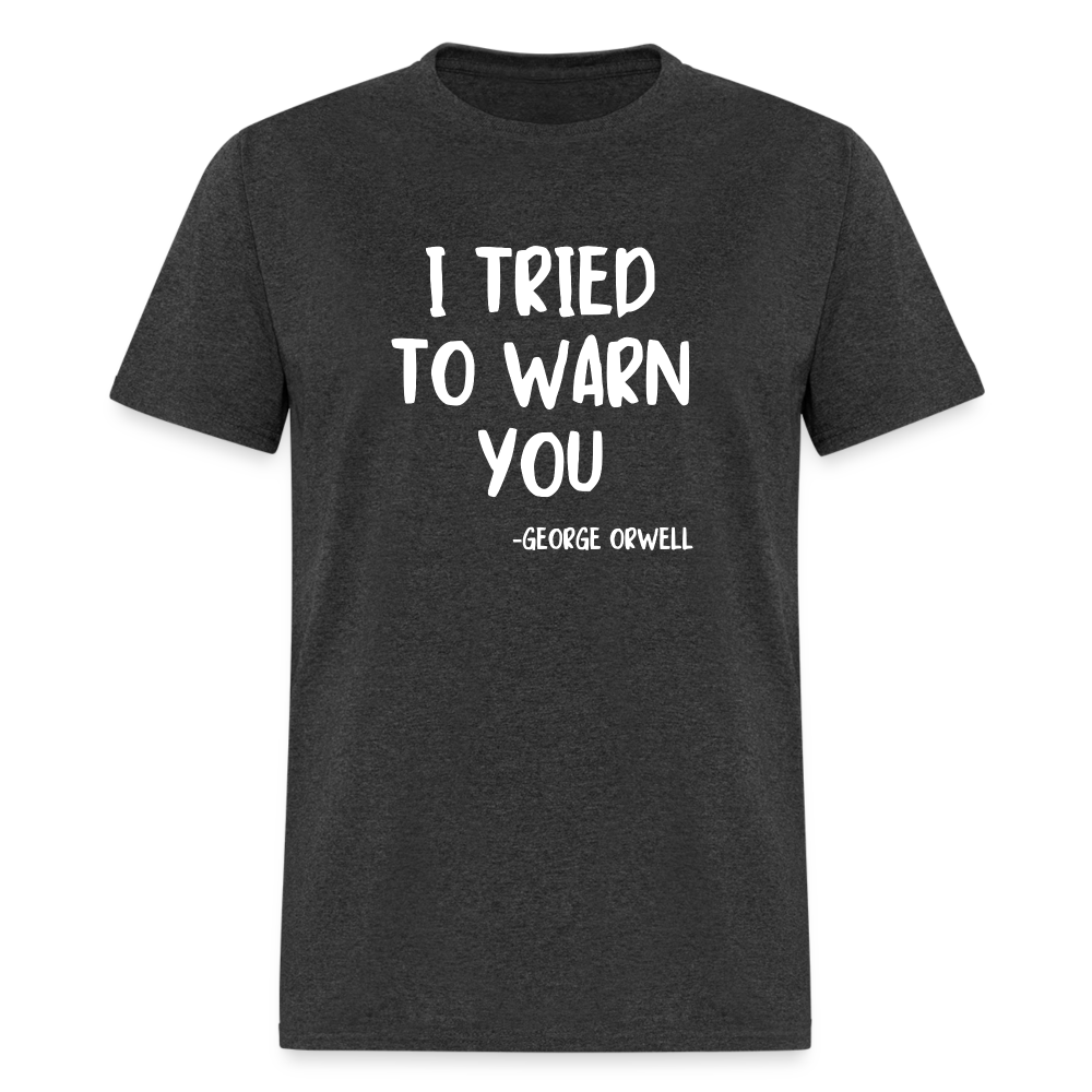 I Tried To Warn You - George Orwell Classic T-Shirt - heather black