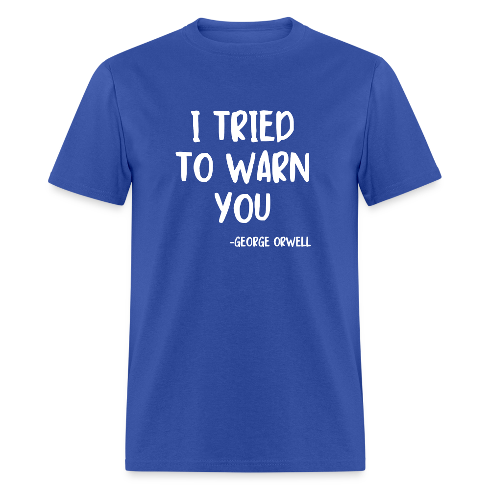 I Tried To Warn You - George Orwell Classic T-Shirt - royal blue