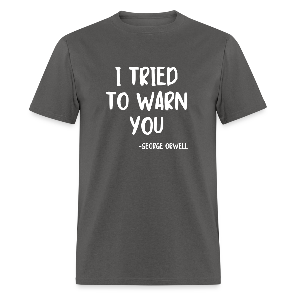 I Tried To Warn You - George Orwell Classic T-Shirt - charcoal