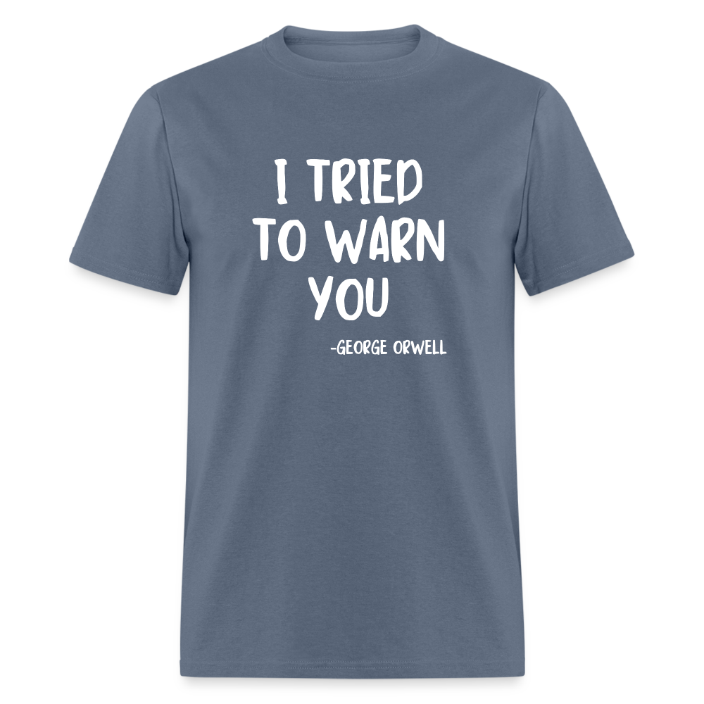 I Tried To Warn You - George Orwell Classic T-Shirt - denim