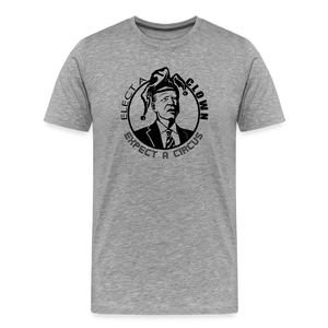 Elect a clown, expect a circus Men's Premium T-Shirt - heather gray