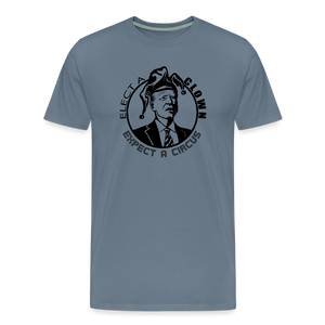 Elect a clown, expect a circus Men's Premium T-Shirt - steel blue