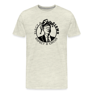 Elect a clown, expect a circus Men's Premium T-Shirt - heather oatmeal