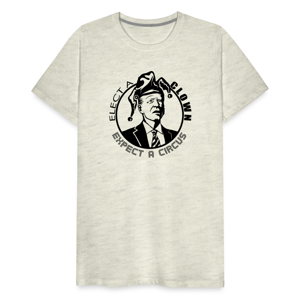 Elect a clown, expect a circus Men's Premium T-Shirt - heather oatmeal