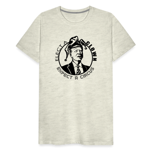 Elect a clown, expect a circus Men's Premium T-Shirt - heather oatmeal