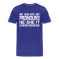 My Dog Ate My Pronouns He She It Everywhere - Funny Men's Premium T-Shirt - royal blue