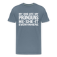 My Dog Ate My Pronouns He She It Everywhere - Funny Men's Premium T-Shirt - steel blue