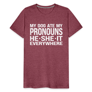 My Dog Ate My Pronouns He She It Everywhere - Funny Men's Premium T-Shirt - heather burgundy