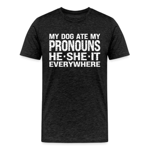 My Dog Ate My Pronouns He She It Everywhere - Funny Men's Premium T-Shirt - charcoal grey