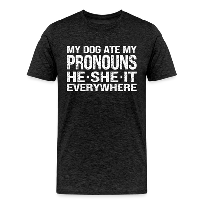 My Dog Ate My Pronouns He She It Everywhere - Funny Men's Premium T-Shirt - charcoal grey