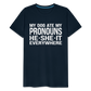 My Dog Ate My Pronouns He She It Everywhere - Funny Men's Premium T-Shirt - deep navy