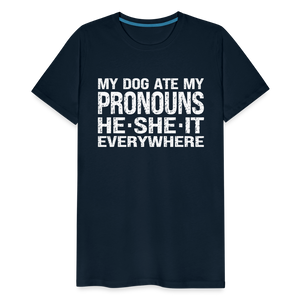 My Dog Ate My Pronouns He She It Everywhere - Funny Men's Premium T-Shirt - deep navy