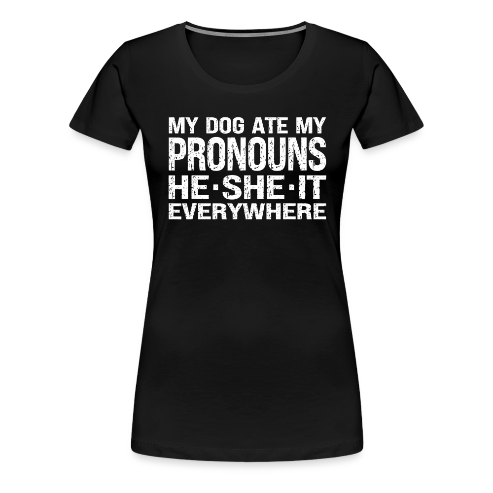 My Dog Ate My Pronouns He She It Everywhere - Funny Women’s Premium T-Shirt - black