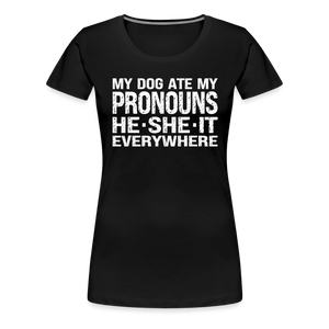 My Dog Ate My Pronouns He She It Everywhere - Funny Women’s Premium T-Shirt - black