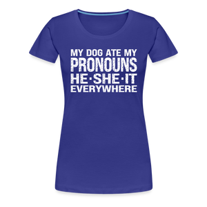 My Dog Ate My Pronouns He She It Everywhere - Funny Women’s Premium T-Shirt - royal blue