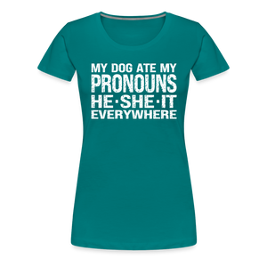 My Dog Ate My Pronouns He She It Everywhere - Funny Women’s Premium T-Shirt - teal