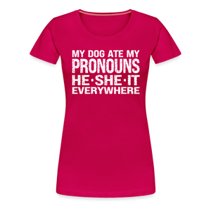 My Dog Ate My Pronouns He She It Everywhere - Funny Women’s Premium T-Shirt - dark pink