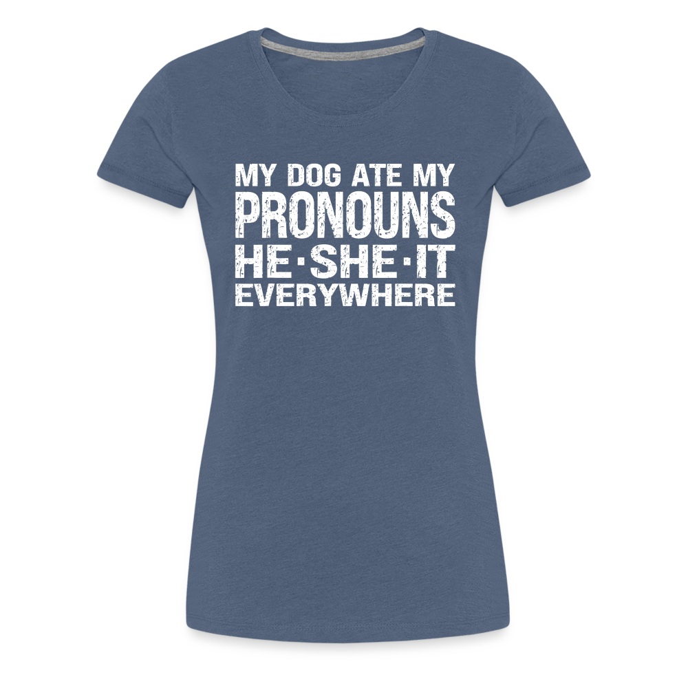 My Dog Ate My Pronouns He She It Everywhere - Funny Women’s Premium T-Shirt - heather blue