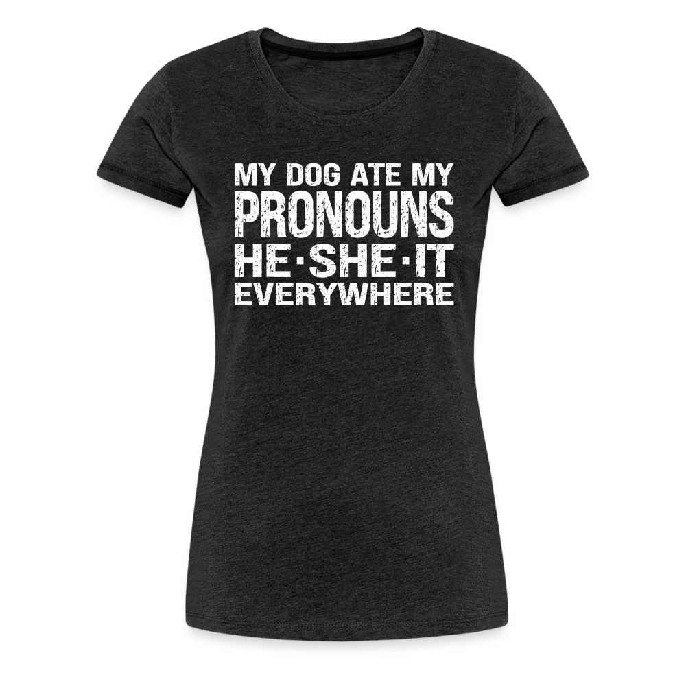 My Dog Ate My Pronouns He She It Everywhere - Funny Women’s Premium T-Shirt - charcoal grey