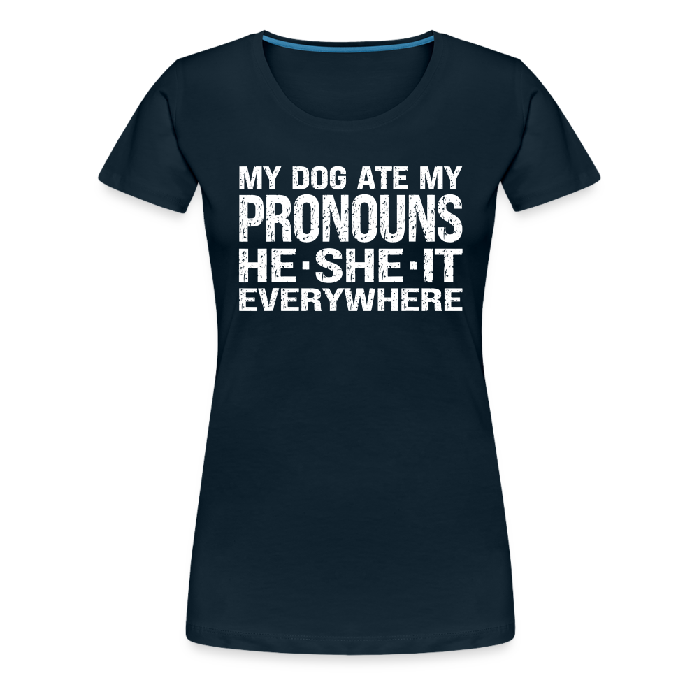 My Dog Ate My Pronouns He She It Everywhere - Funny Women’s Premium T-Shirt - deep navy