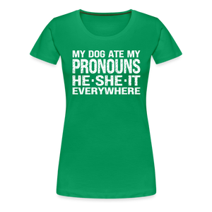 My Dog Ate My Pronouns He She It Everywhere - Funny Women’s Premium T-Shirt - kelly green