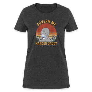 Govern Me Harder Daddy Women's T-Shirt - heather black