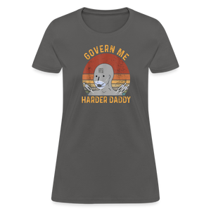 Govern Me Harder Daddy Women's T-Shirt - charcoal