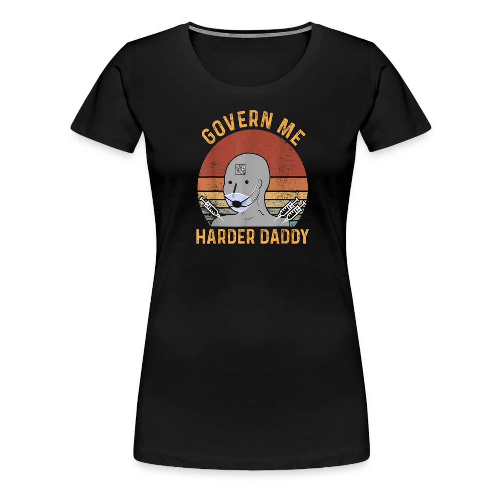 Govern Me Harder Daddy Women’s Premium T-Shirt - black